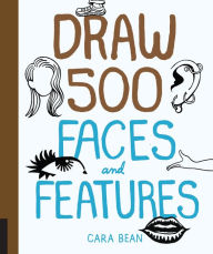 Draw 500 Faces and Features by Cara Bean